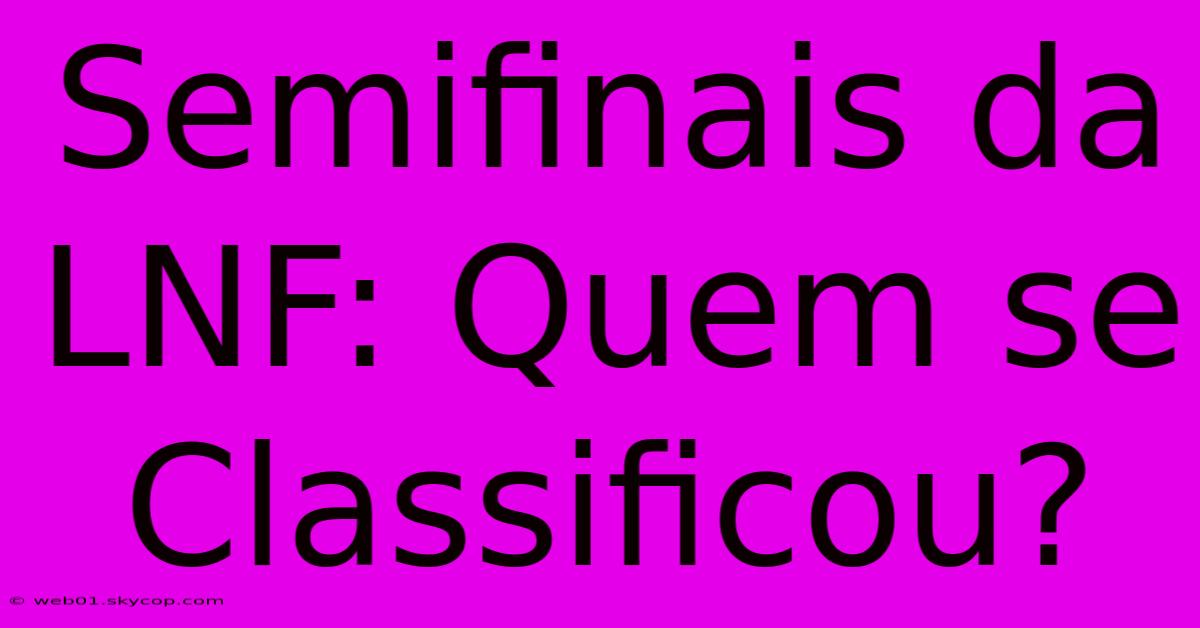 Semifinais Da LNF: Quem Se Classificou?