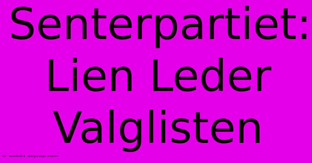 Senterpartiet: Lien Leder Valglisten