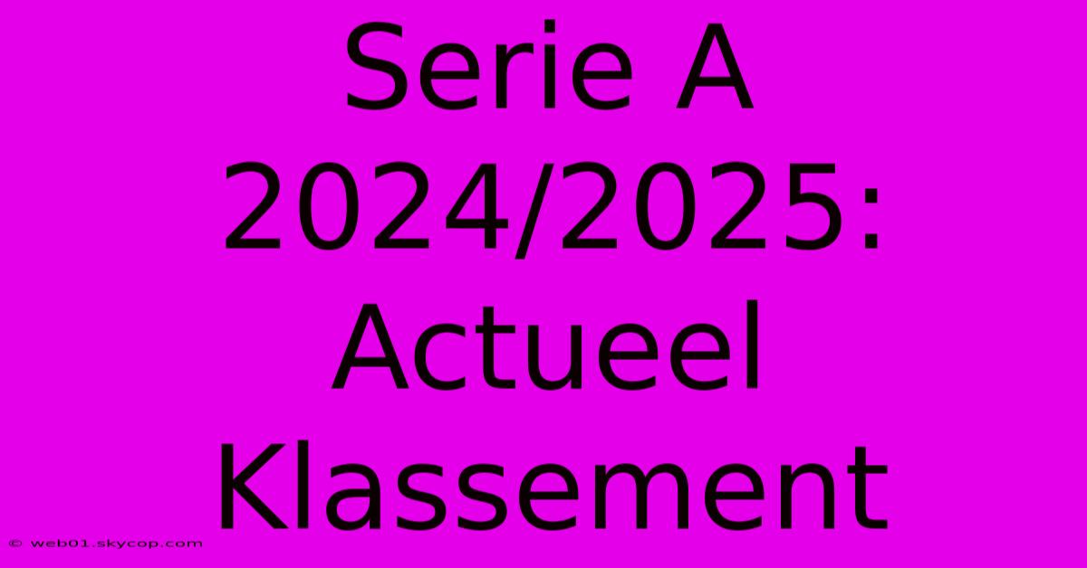 Serie A 2024/2025: Actueel Klassement