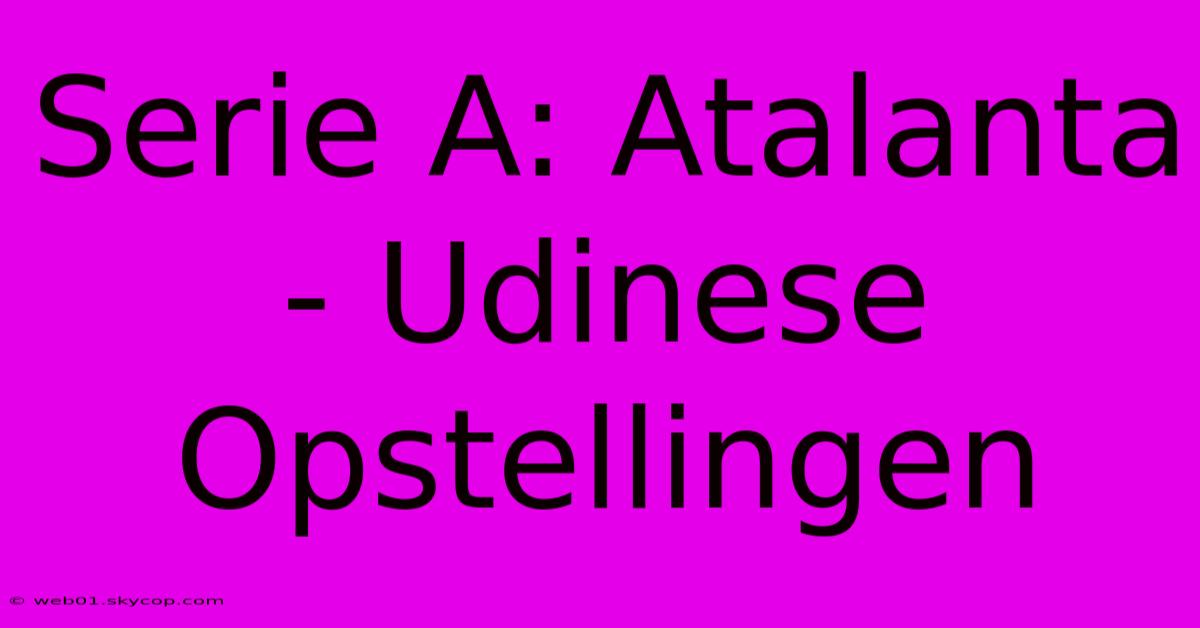 Serie A: Atalanta - Udinese Opstellingen