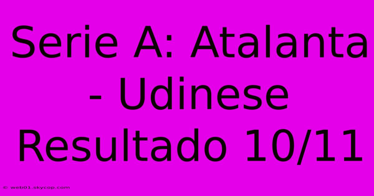 Serie A: Atalanta - Udinese Resultado 10/11