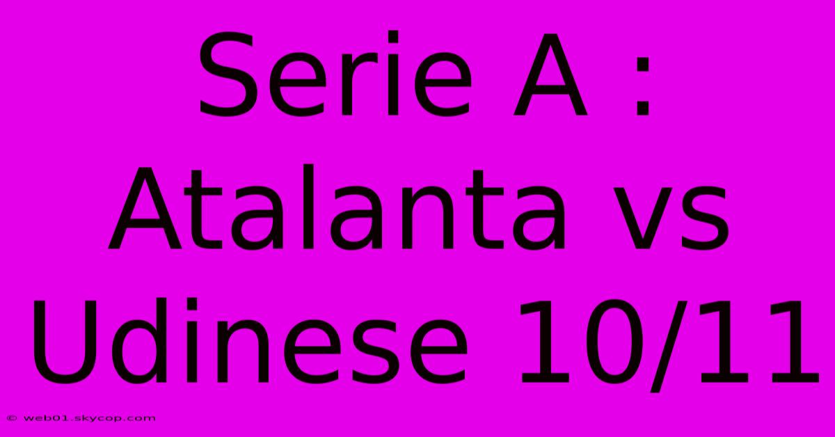 Serie A : Atalanta Vs Udinese 10/11