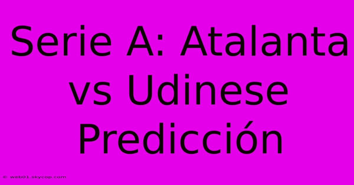 Serie A: Atalanta Vs Udinese Predicción