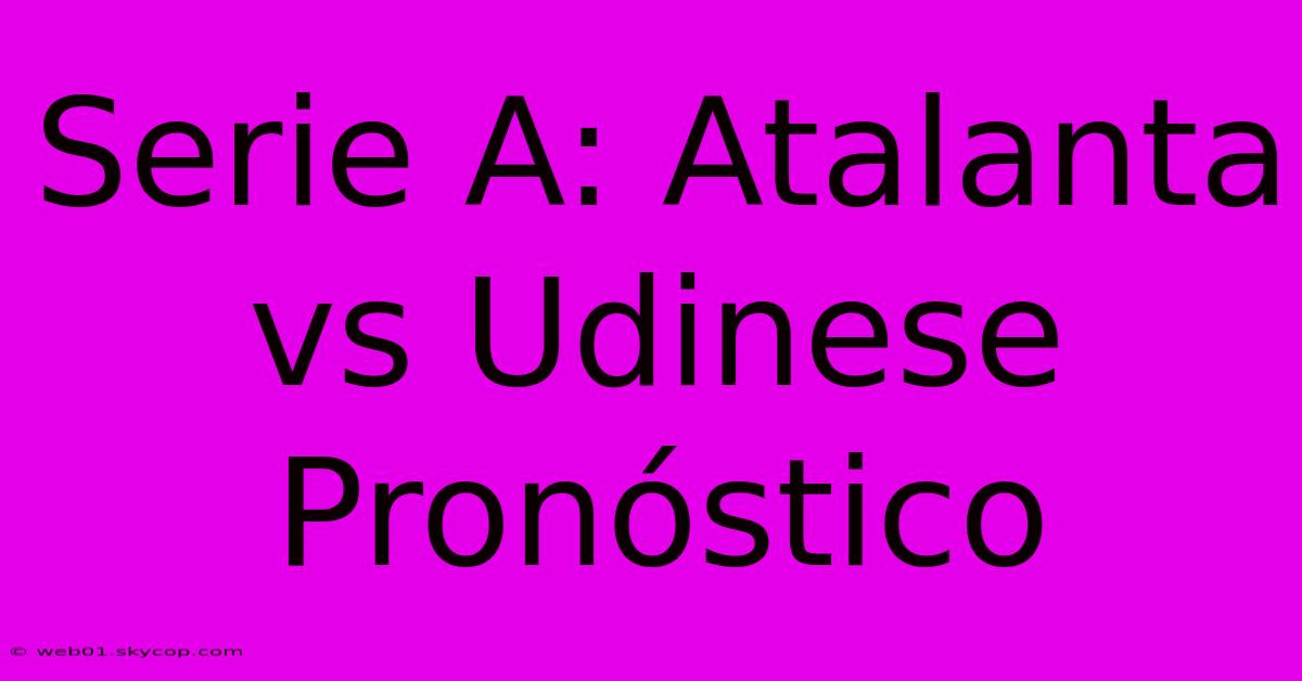 Serie A: Atalanta Vs Udinese Pronóstico