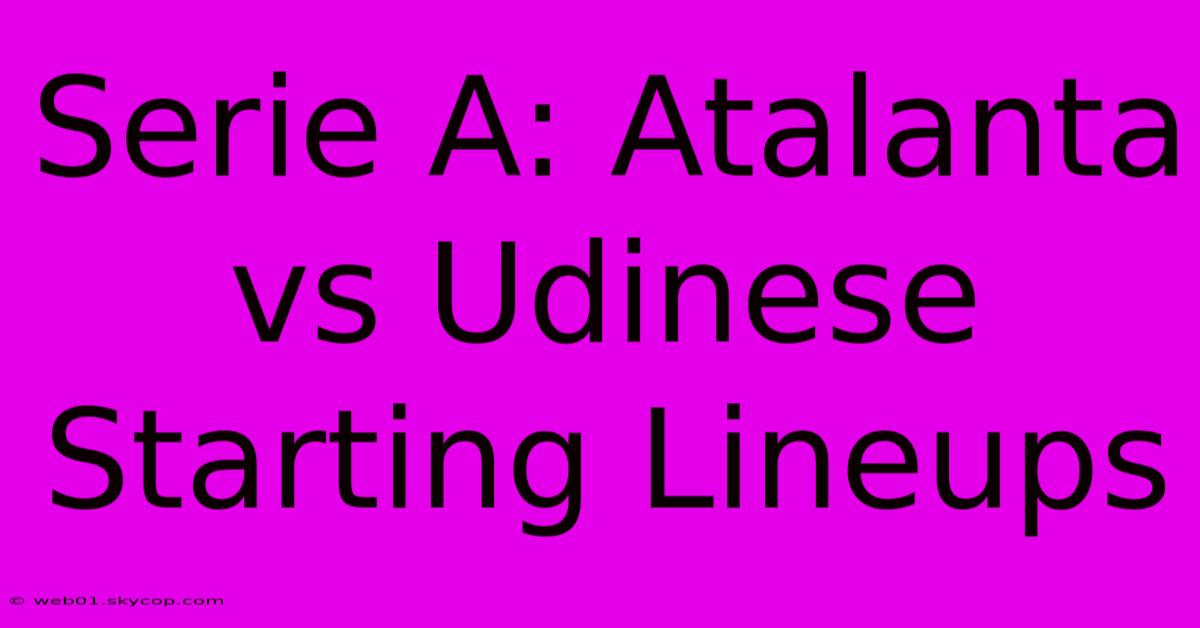 Serie A: Atalanta Vs Udinese Starting Lineups