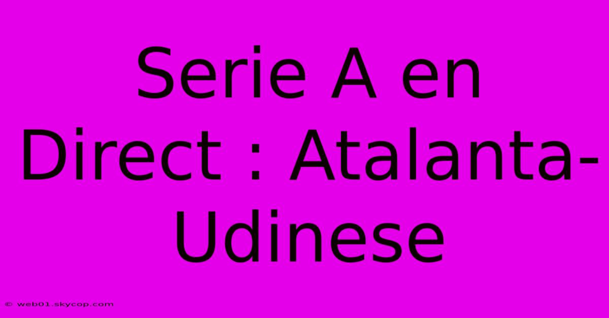 Serie A En Direct : Atalanta-Udinese