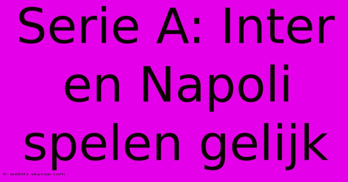 Serie A: Inter En Napoli Spelen Gelijk 