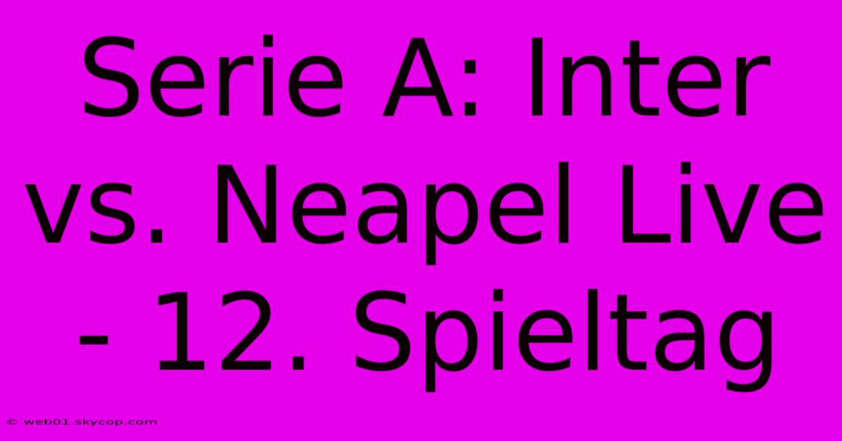 Serie A: Inter Vs. Neapel Live - 12. Spieltag