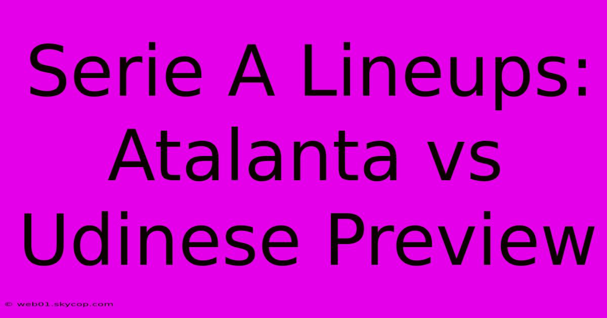 Serie A Lineups: Atalanta Vs Udinese Preview