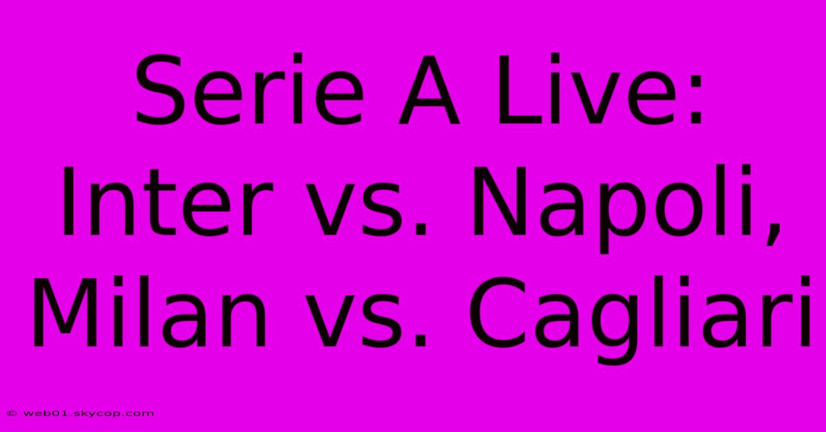 Serie A Live: Inter Vs. Napoli, Milan Vs. Cagliari 