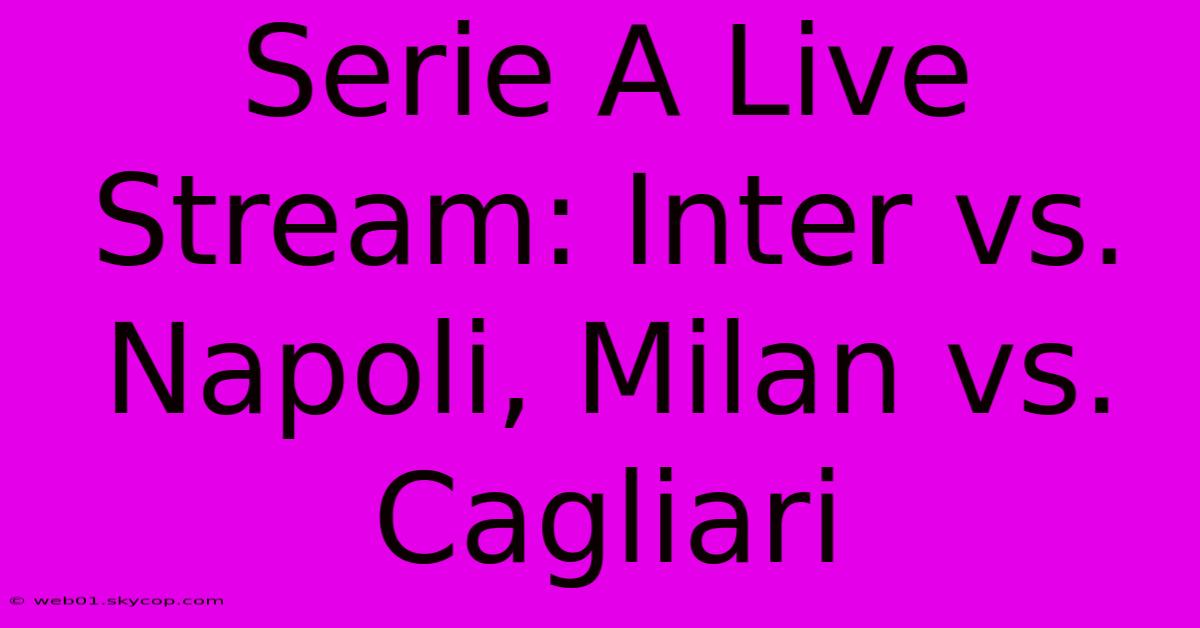 Serie A Live Stream: Inter Vs. Napoli, Milan Vs. Cagliari