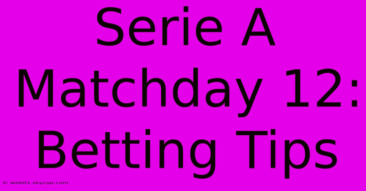 Serie A Matchday 12: Betting Tips 