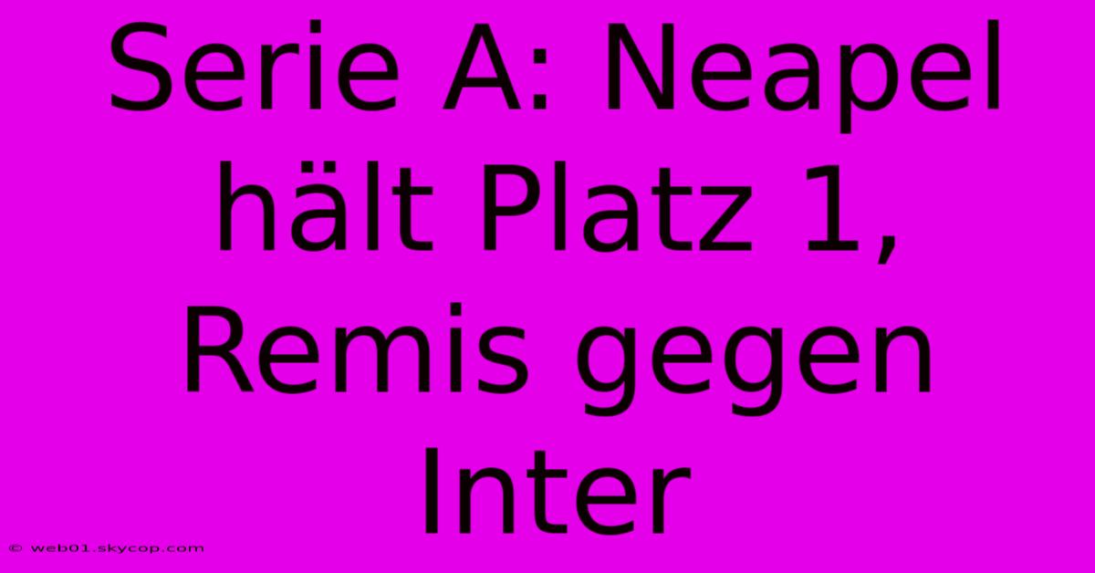 Serie A: Neapel Hält Platz 1, Remis Gegen Inter