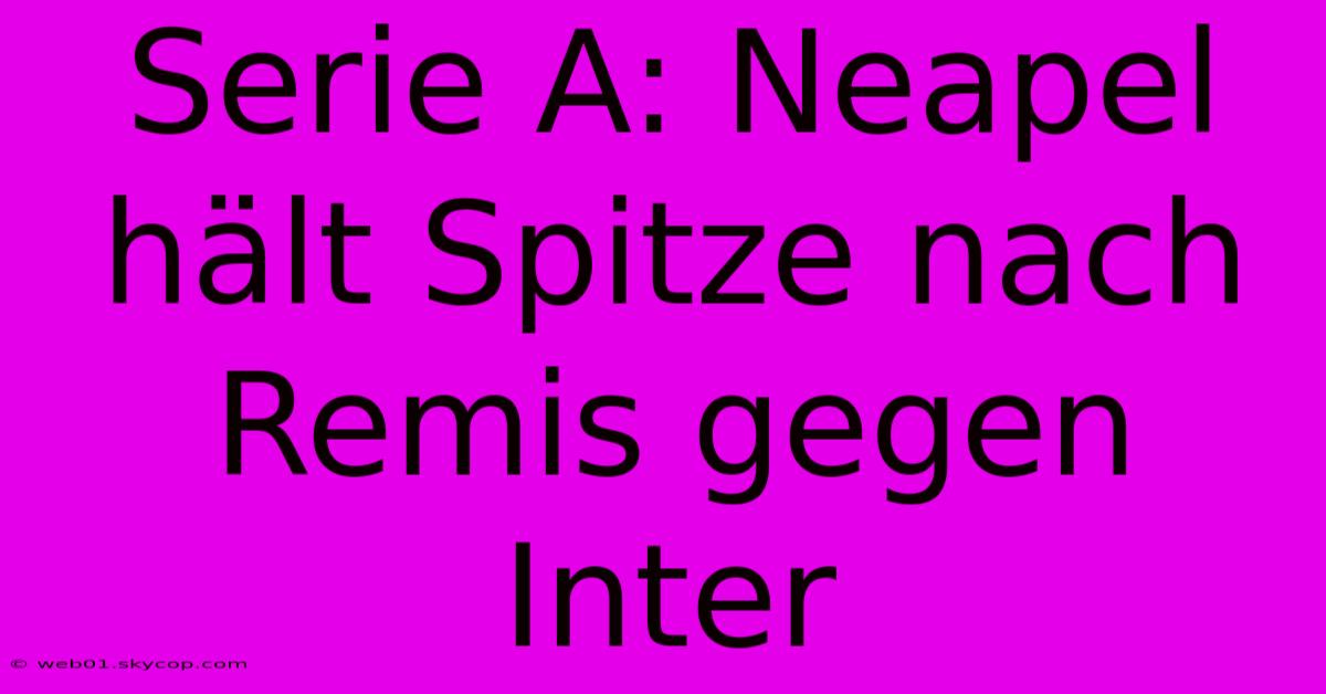 Serie A: Neapel Hält Spitze Nach Remis Gegen Inter