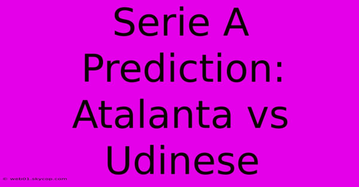 Serie A Prediction: Atalanta Vs Udinese 