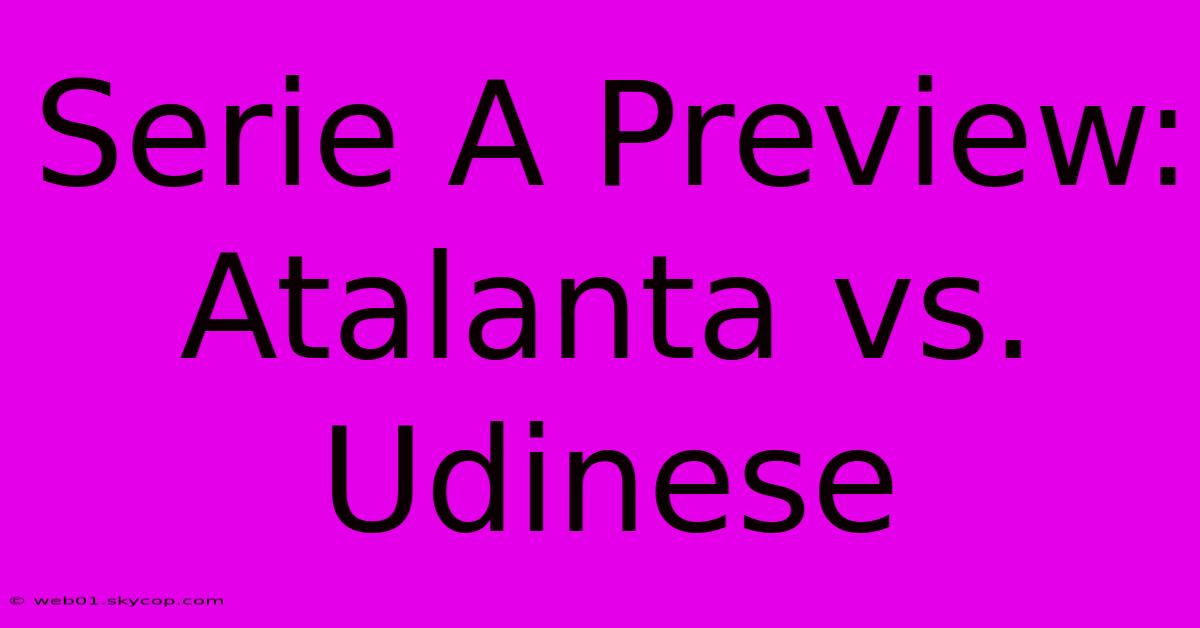 Serie A Preview: Atalanta Vs. Udinese