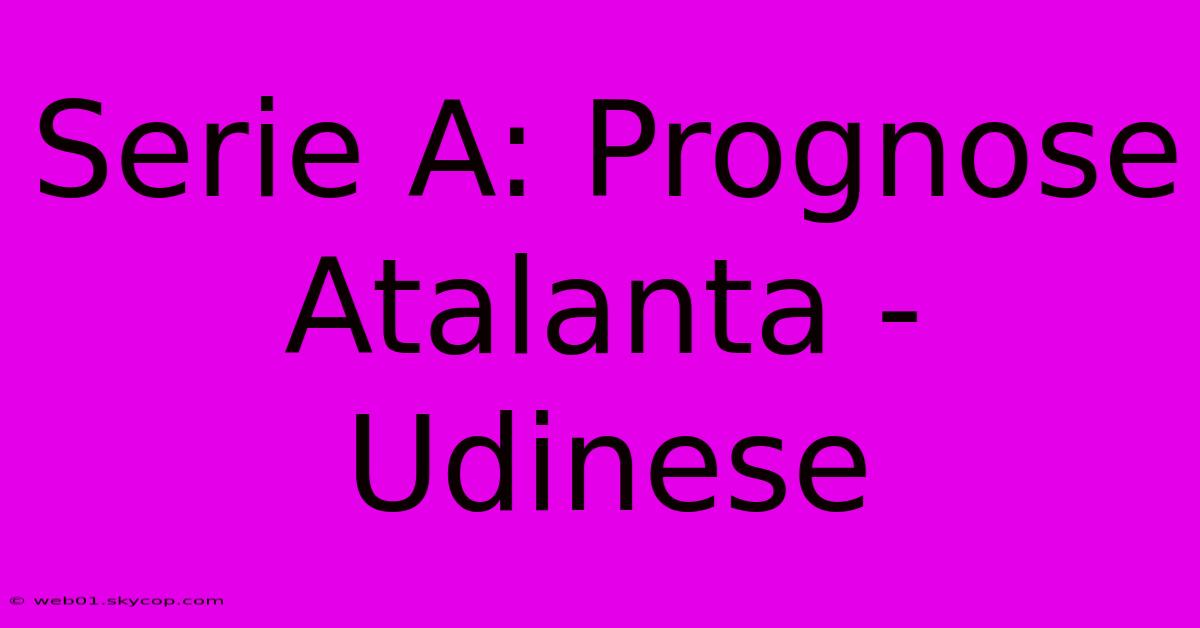 Serie A: Prognose Atalanta - Udinese 