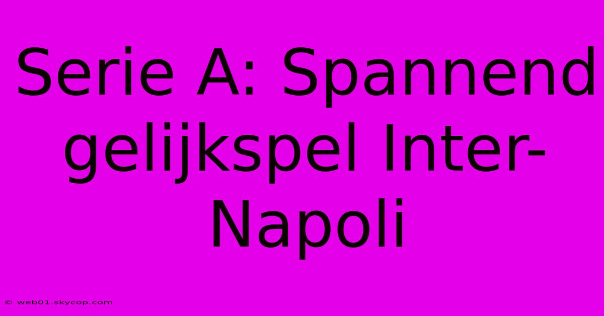 Serie A: Spannend Gelijkspel Inter-Napoli