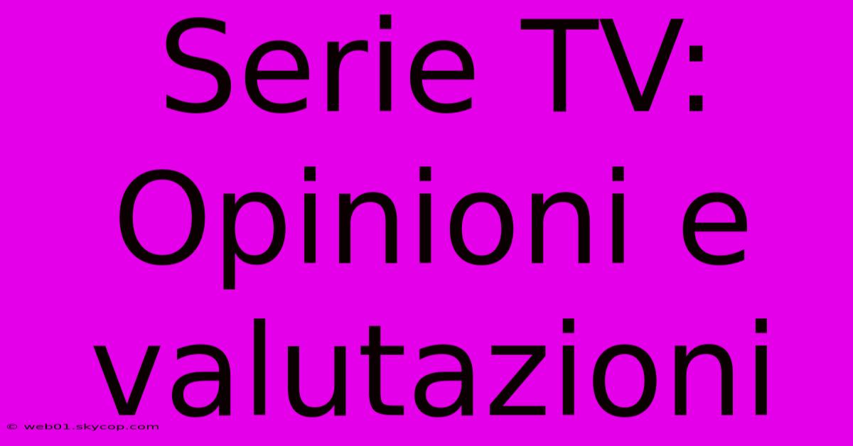 Serie TV: Opinioni E Valutazioni 