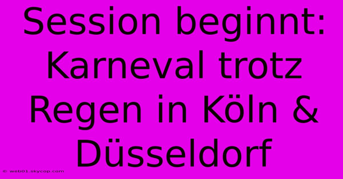 Session Beginnt: Karneval Trotz Regen In Köln & Düsseldorf