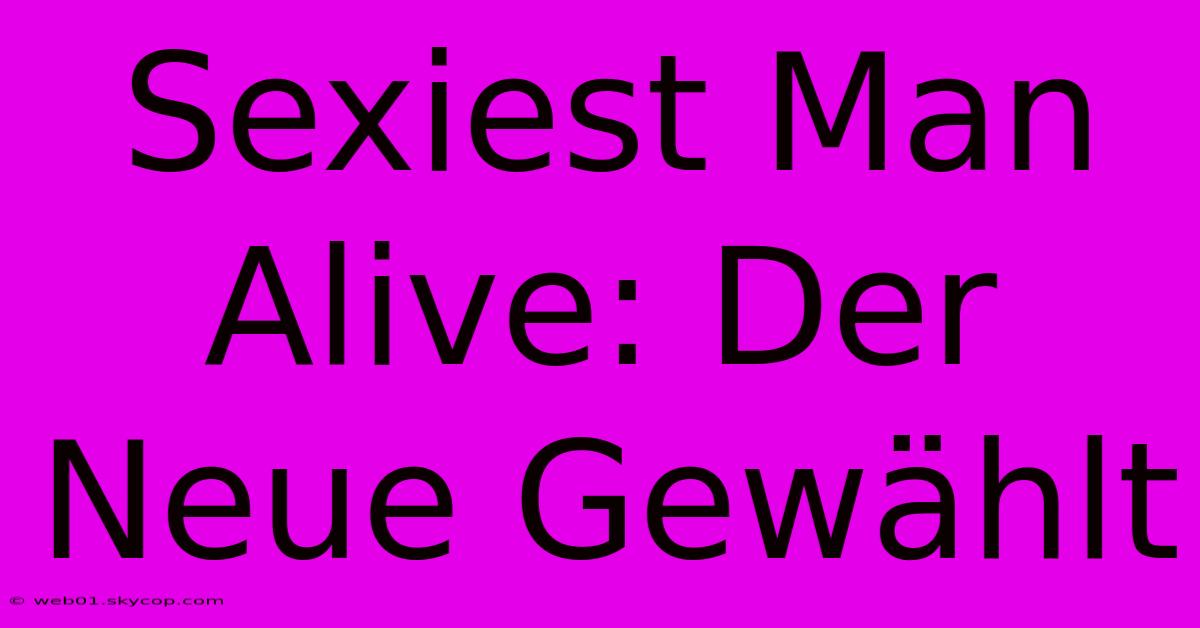 Sexiest Man Alive: Der Neue Gewählt