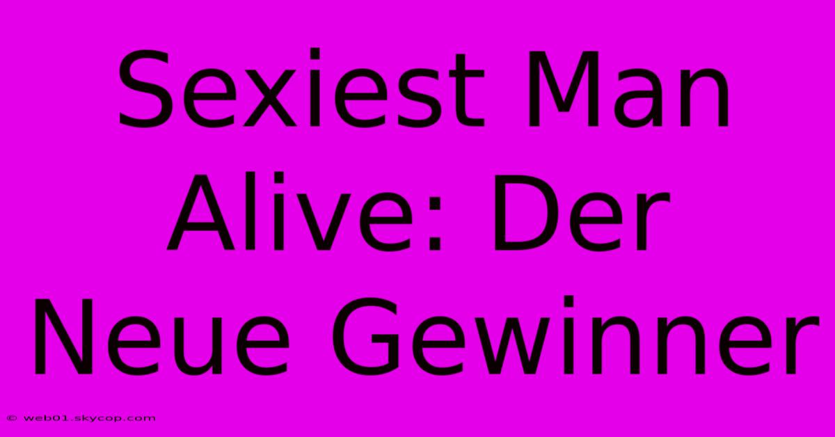 Sexiest Man Alive: Der Neue Gewinner