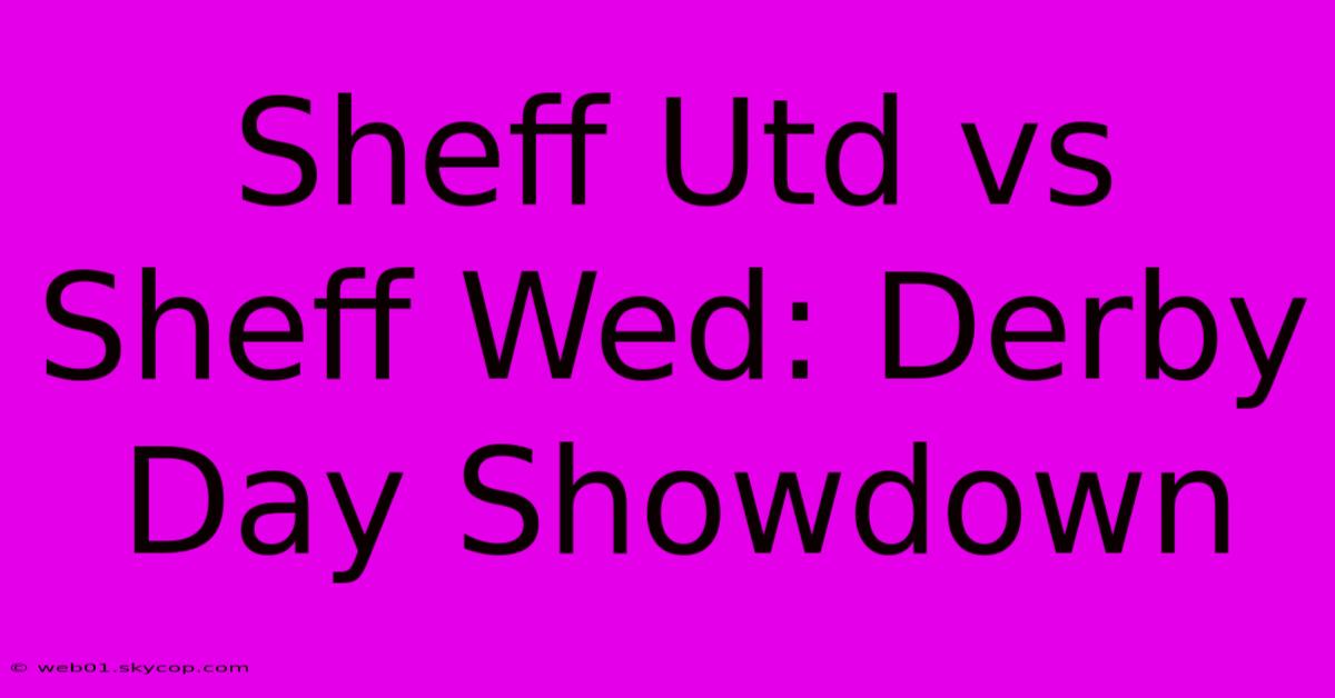 Sheff Utd Vs Sheff Wed: Derby Day Showdown 