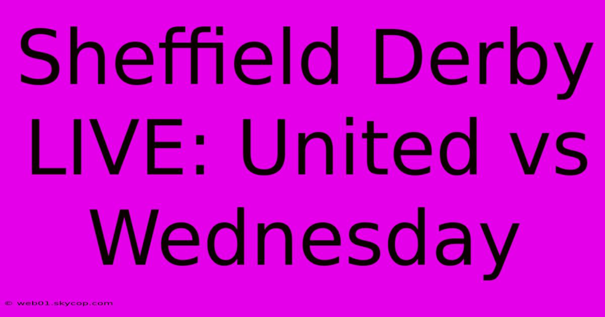 Sheffield Derby LIVE: United Vs Wednesday