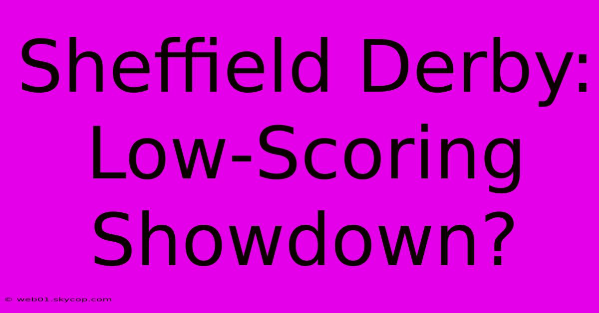 Sheffield Derby: Low-Scoring Showdown?