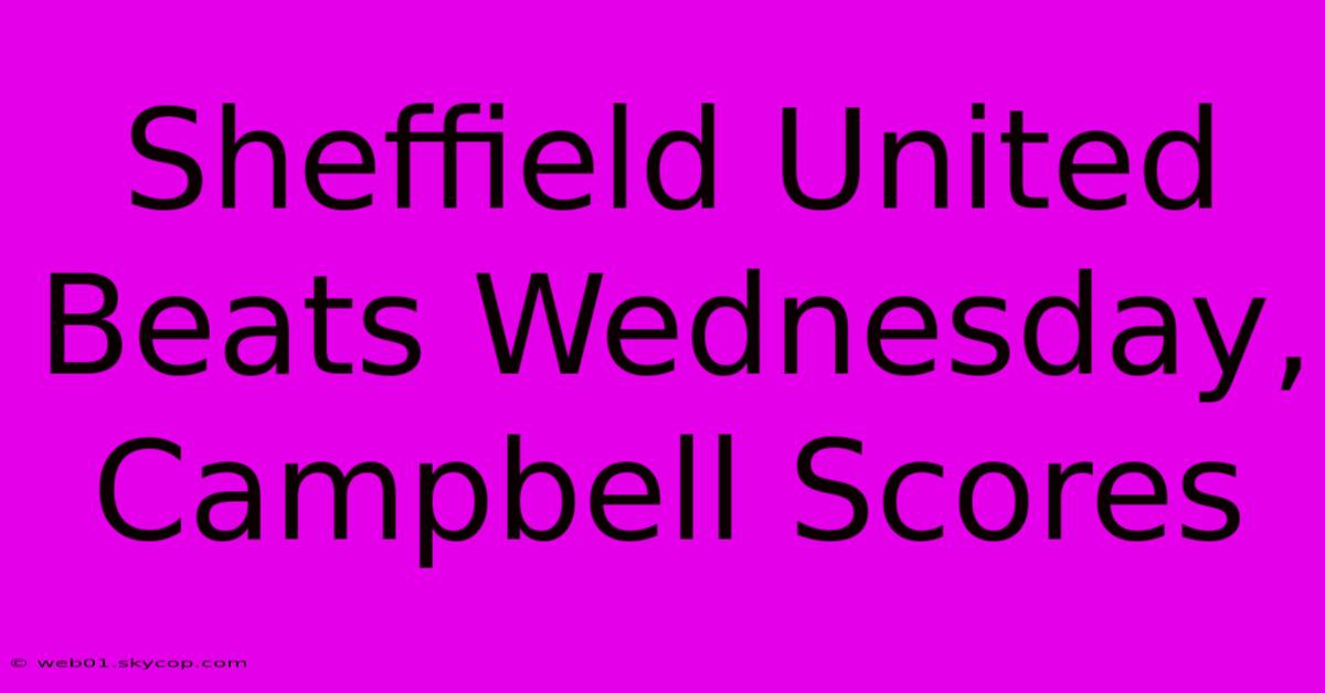 Sheffield United Beats Wednesday, Campbell Scores