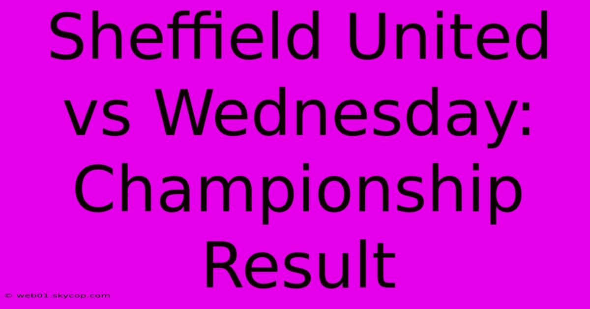 Sheffield United Vs Wednesday: Championship Result