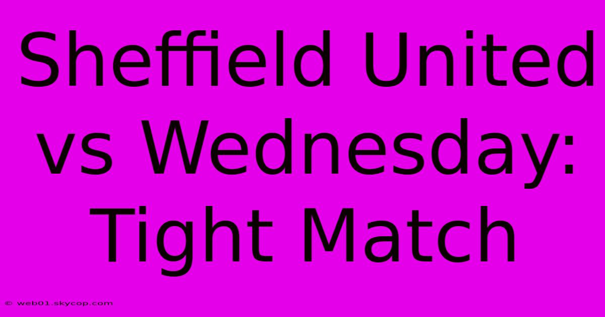 Sheffield United Vs Wednesday: Tight Match