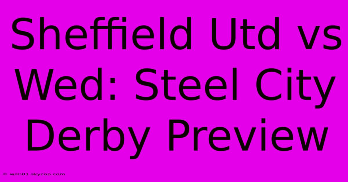 Sheffield Utd Vs Wed: Steel City Derby Preview