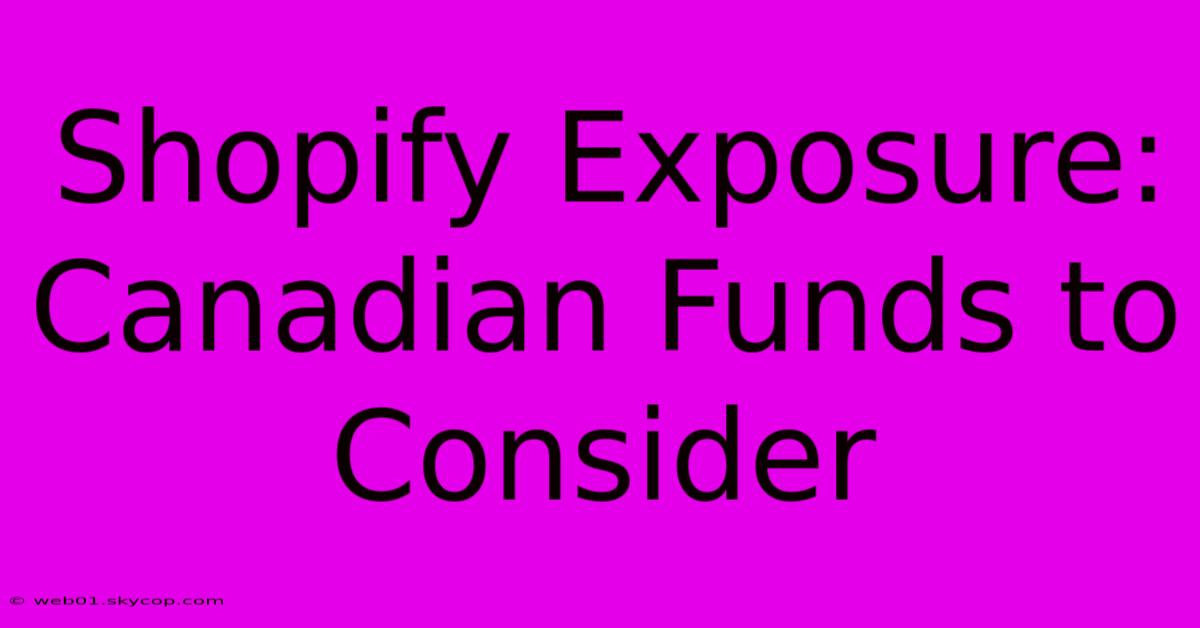 Shopify Exposure: Canadian Funds To Consider