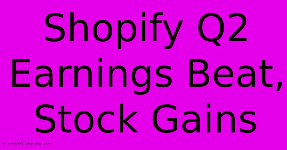 Shopify Q2 Earnings Beat, Stock Gains 