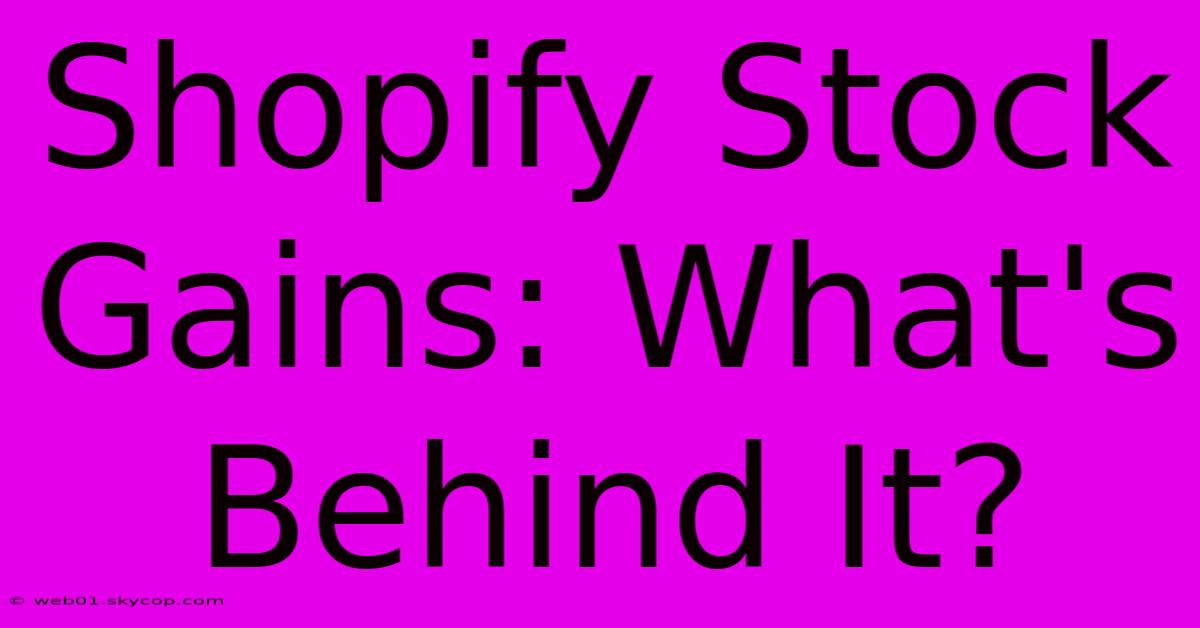 Shopify Stock Gains: What's Behind It?