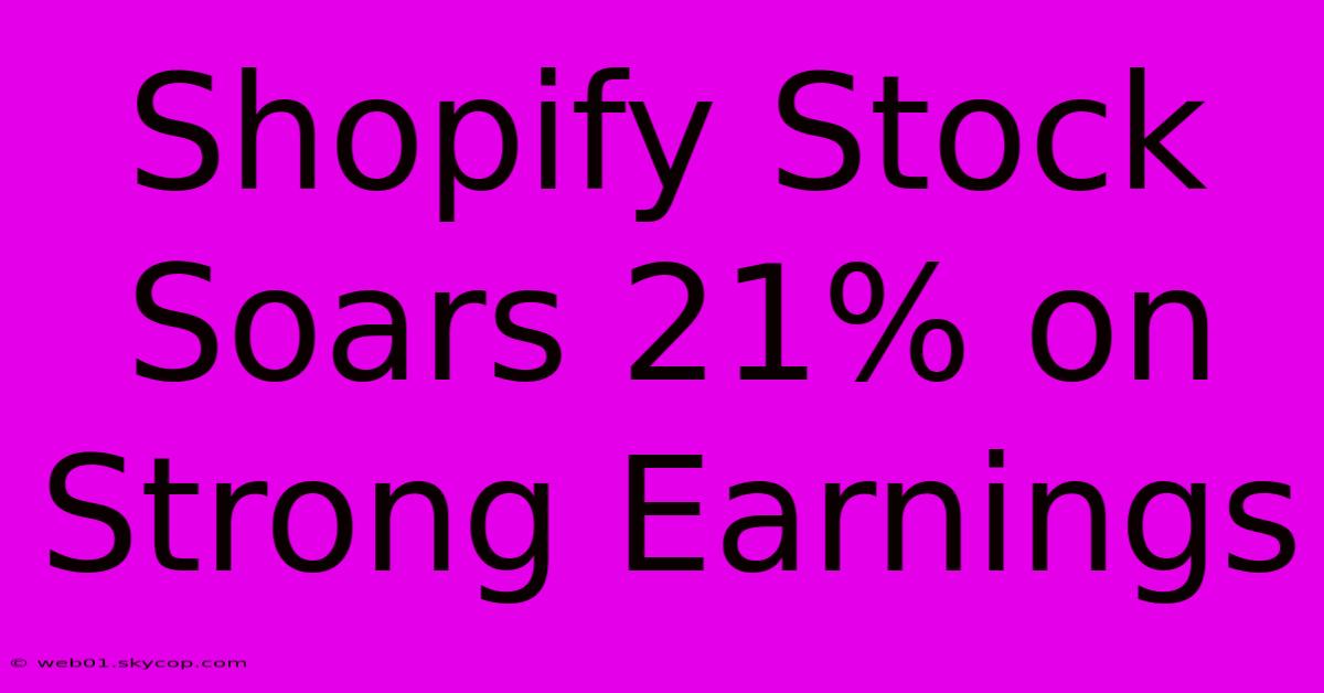 Shopify Stock Soars 21% On Strong Earnings