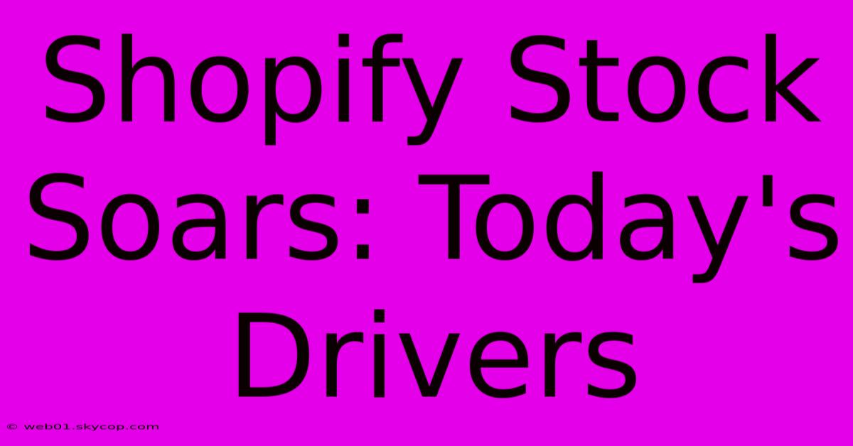 Shopify Stock Soars: Today's Drivers