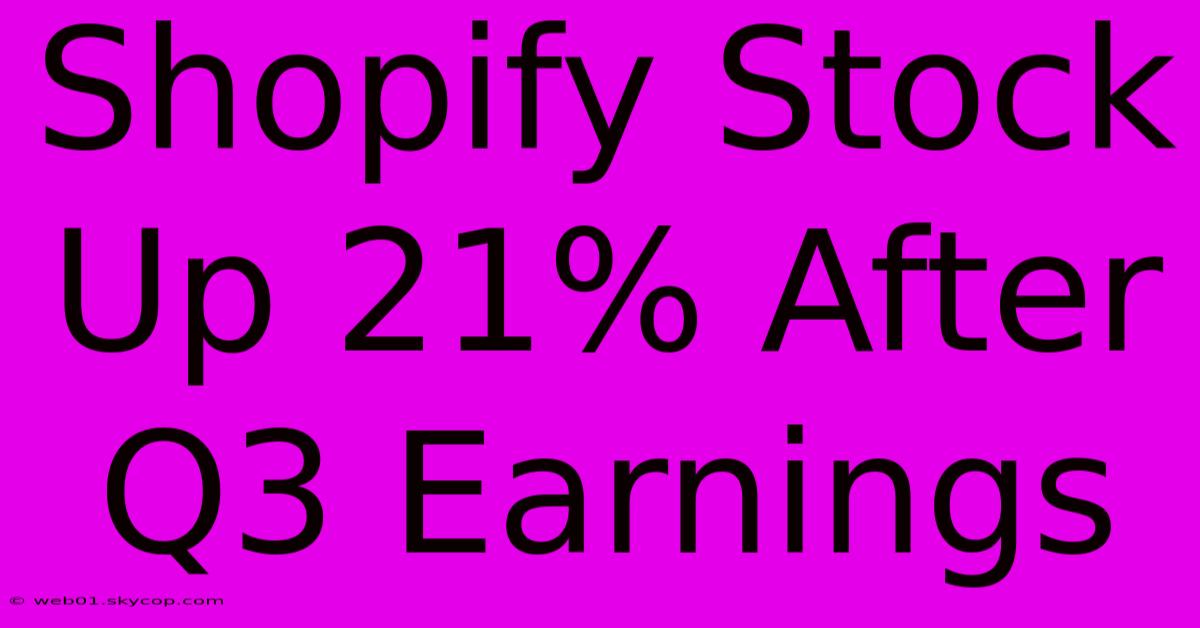 Shopify Stock Up 21% After Q3 Earnings