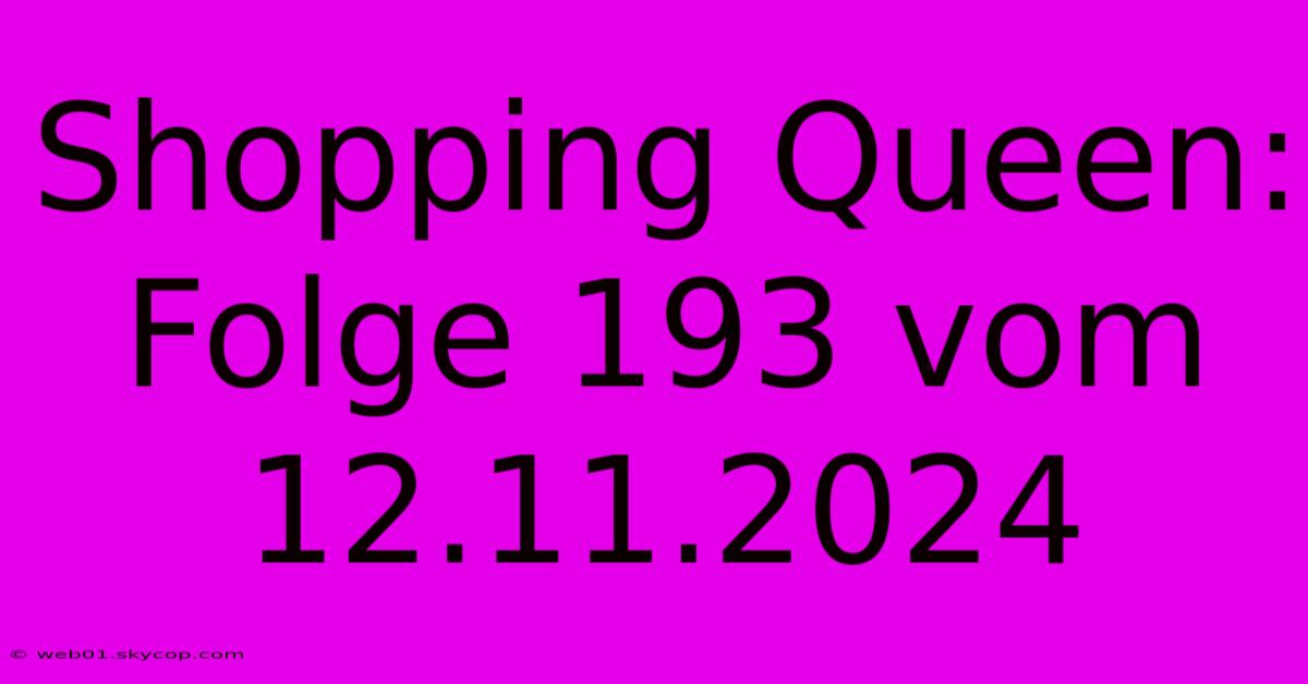 Shopping Queen: Folge 193 Vom 12.11.2024