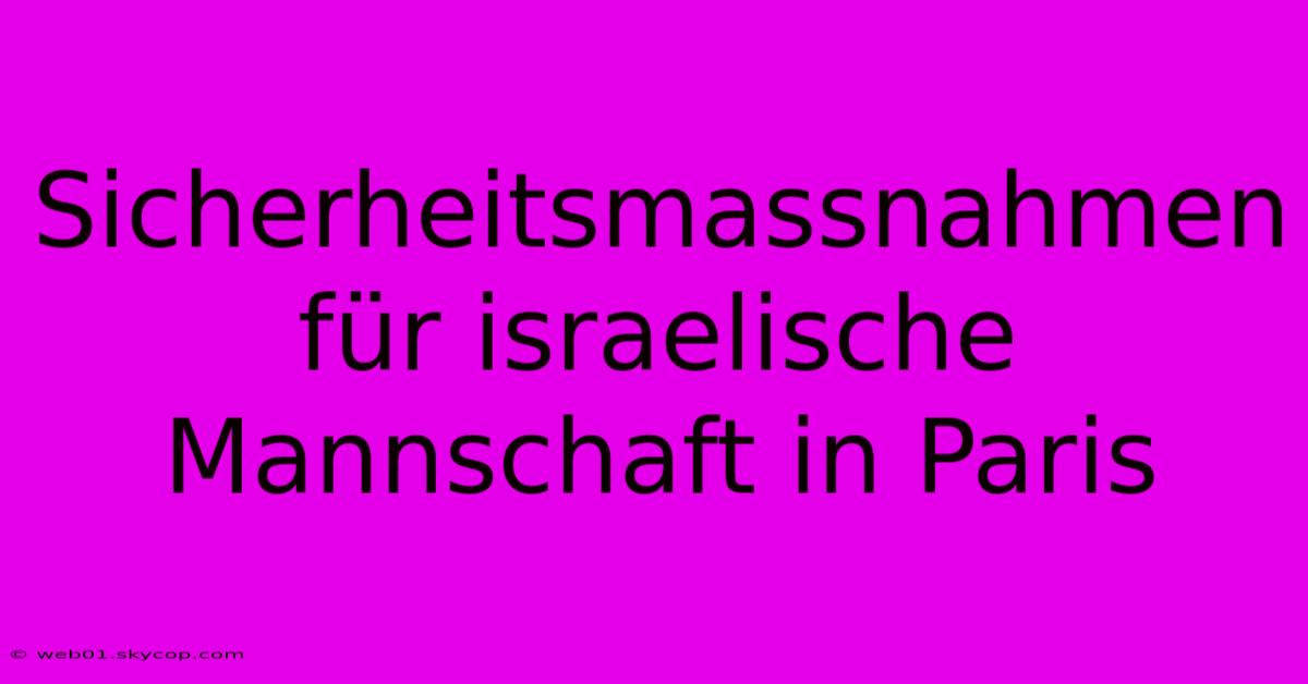 Sicherheitsmassnahmen Für Israelische Mannschaft In Paris 