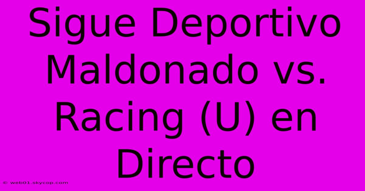 Sigue Deportivo Maldonado Vs. Racing (U) En Directo 