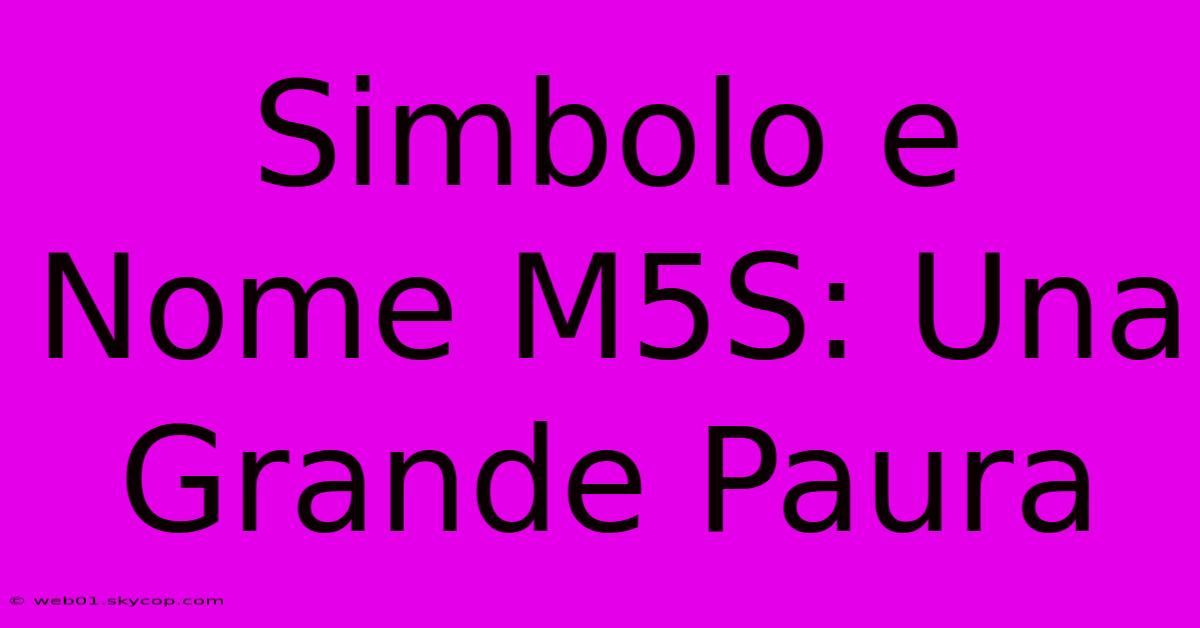 Simbolo E Nome M5S: Una Grande Paura