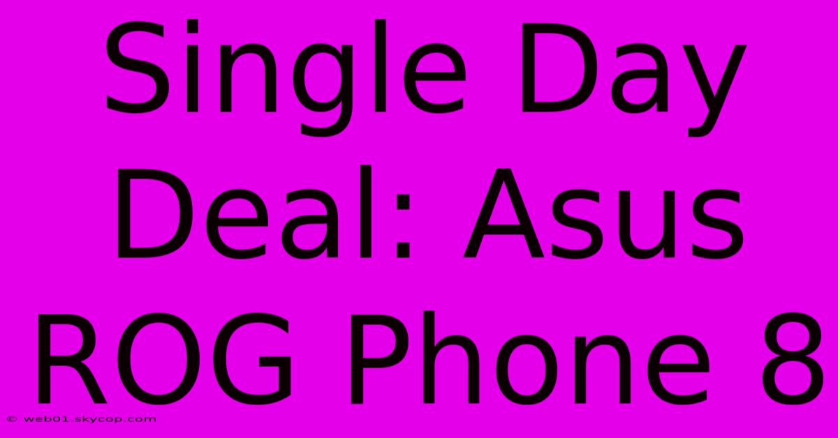 Single Day Deal: Asus ROG Phone 8