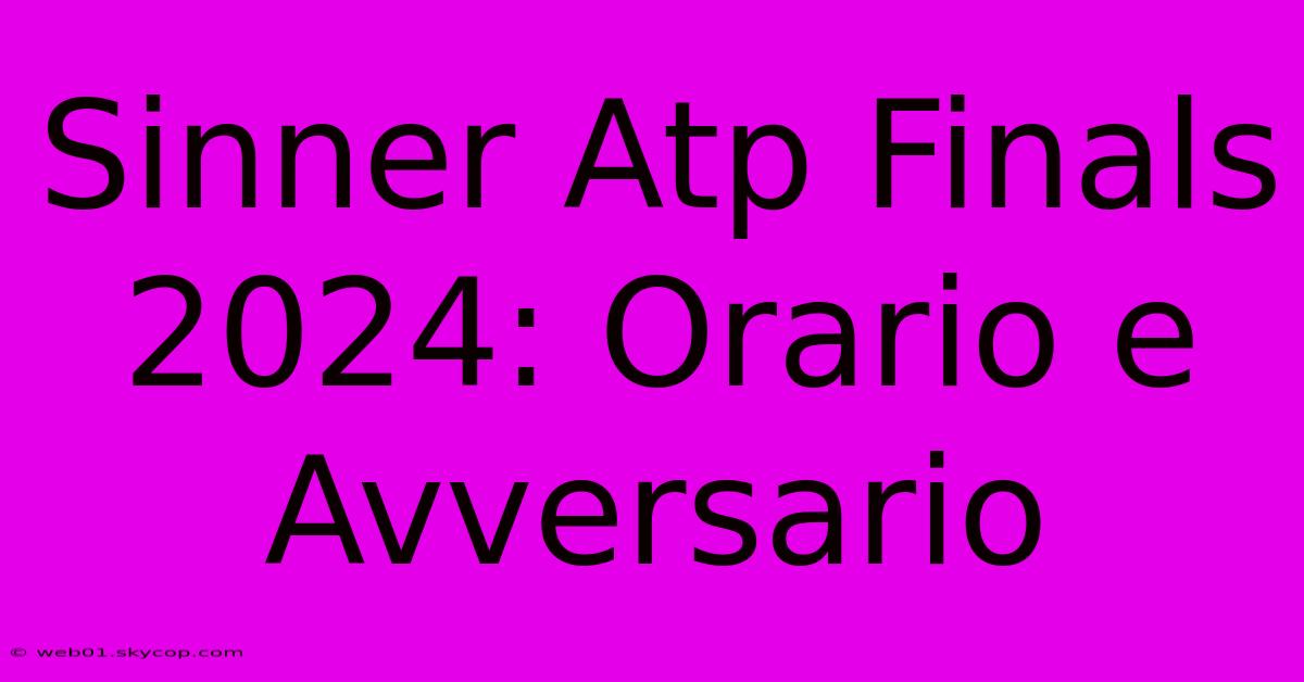 Sinner Atp Finals 2024: Orario E Avversario