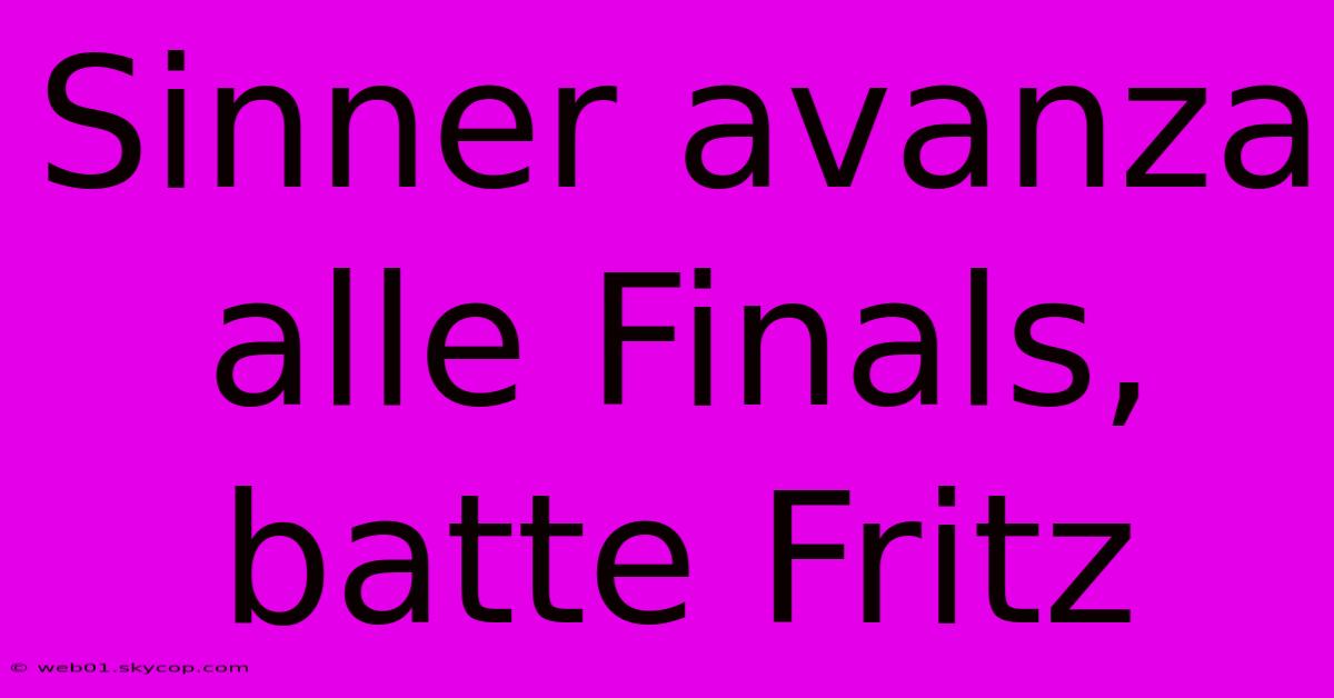 Sinner Avanza Alle Finals, Batte Fritz 