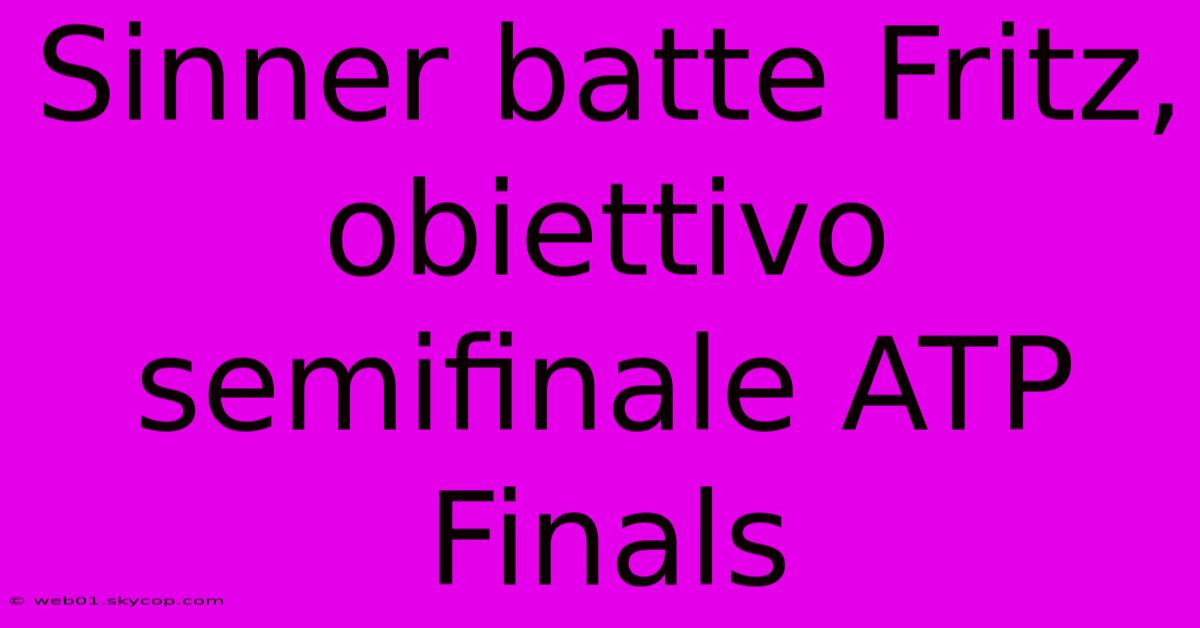 Sinner Batte Fritz, Obiettivo Semifinale ATP Finals