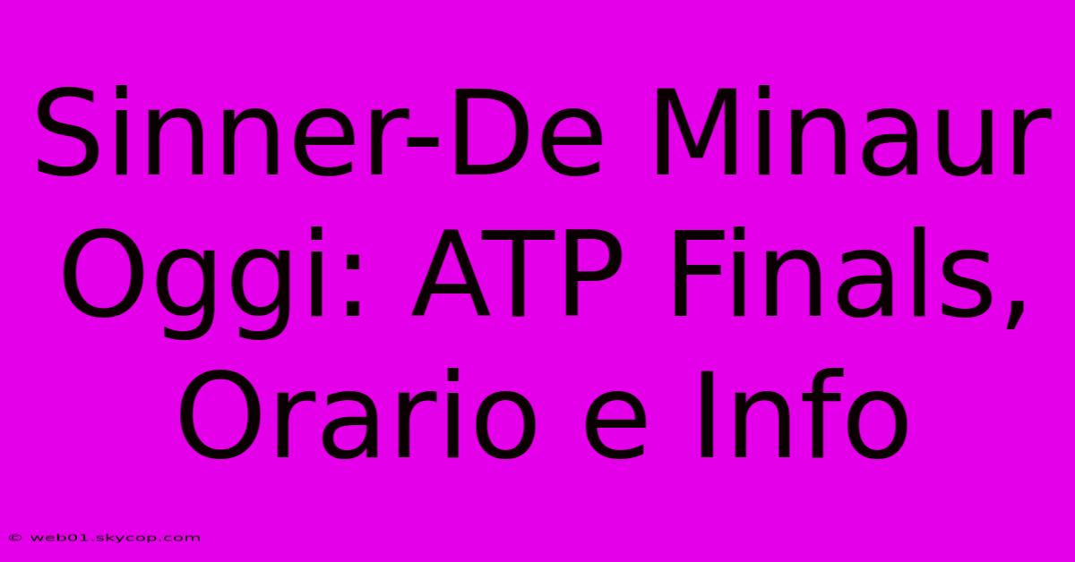 Sinner-De Minaur Oggi: ATP Finals, Orario E Info