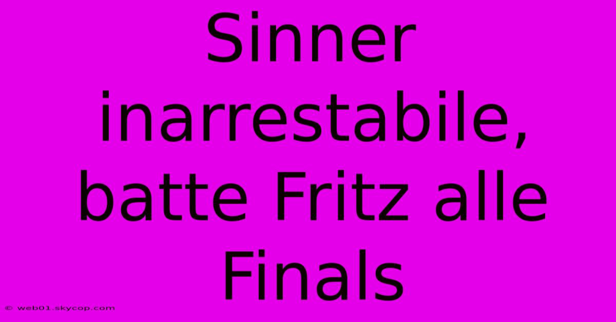 Sinner Inarrestabile, Batte Fritz Alle Finals