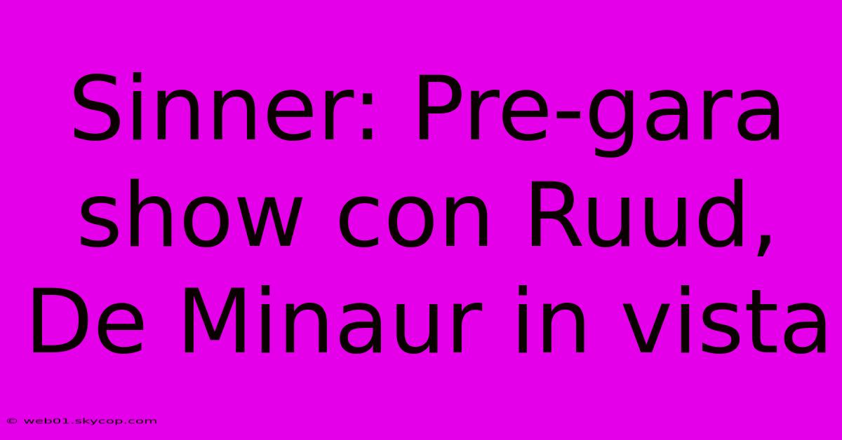 Sinner: Pre-gara Show Con Ruud, De Minaur In Vista